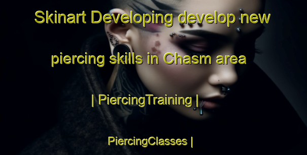 Skinart Developing develop new piercing skills in Chasm area | PiercingTraining | PiercingClasses | SkinartTraining-Canada